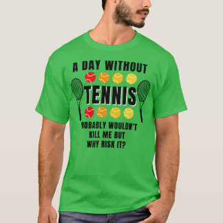 A Day Without Tennis T-Shirt