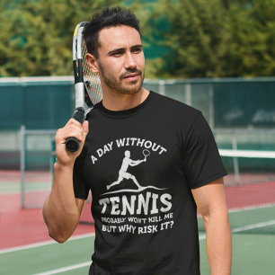 A Day Without Tennis T-Shirt