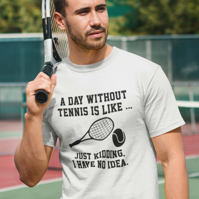 A Day Without Tennis T-Shirt (Creator Uploaded)
