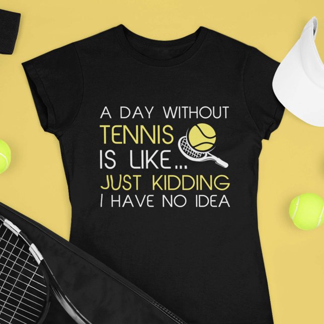 A Day Without Tennis T-Shirt (Creator Uploaded)