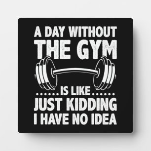 A Day Without The Gym Is Like - Funny Workout Gym Plaque