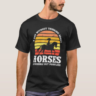 a day without thinking about horses is possible ho T-Shirt