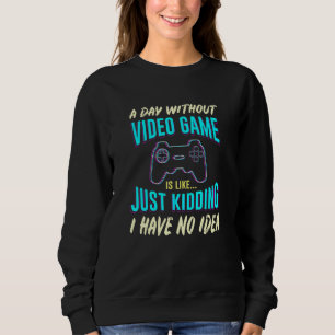 A Day Without Video Game Is Like Distressed Gamer  Sweatshirt