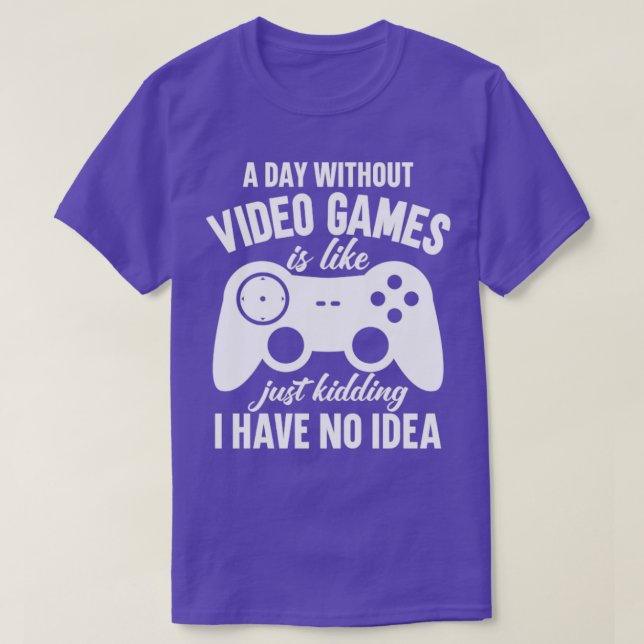 A Day Without Video Games1 T-Shirt (Design Front)