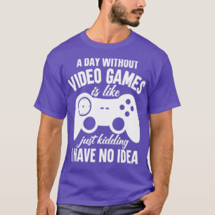 A Day Without Video Games1 T-Shirt