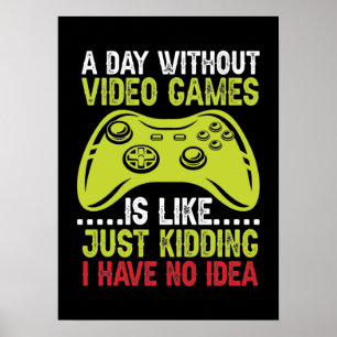 A Day Without Video Games - Funny Gamer and Gaming Poster