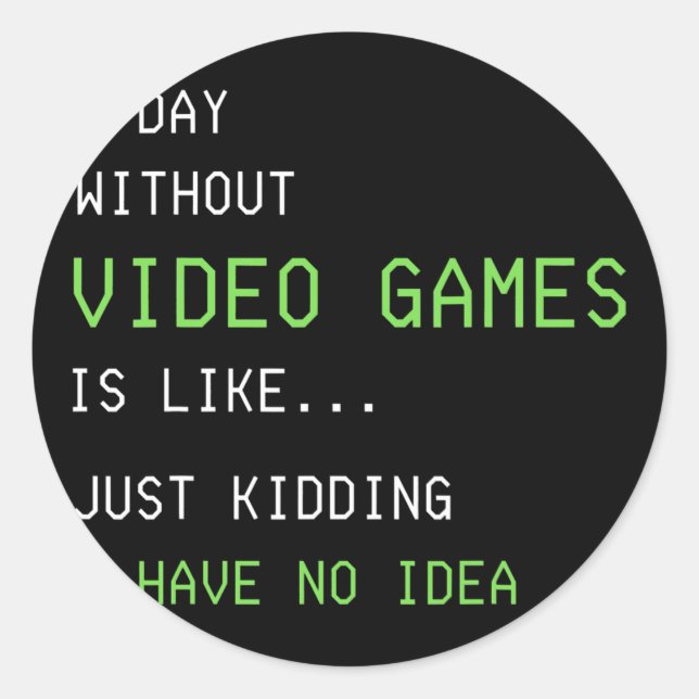 A Day Without Video Games Funny Gamer Boys Teens Classic Round Sticker (Front)