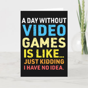 A Day Without Video Games Funny Gamer Video Gaming Card