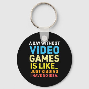 A Day Without Video Games Funny Gamer Video Gaming Key Ring