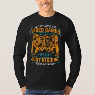 A Day Without Video Games Funny Gamer Video Gaming T-Shirt
