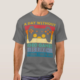 A Day Without Video Games Funny Quote Gaming Vinta T-Shirt