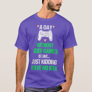 A Day Without Video Games Funny Video Gamer 2022 G T-Shirt