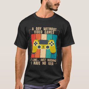 A Day Without Video Games Funny Video Gamer 29 T-Shirt