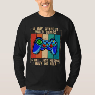 A Day Without Video Games Funny Video Gamer 33 T-Shirt