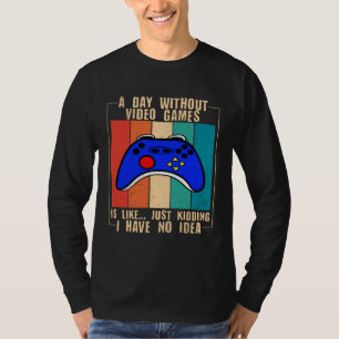 A Day Without Video Games Funny Video Gamer 35 T-Shirt