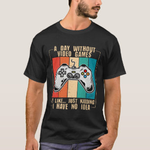 A Day Without Video Games Funny Video Gamer 44 T-Shirt