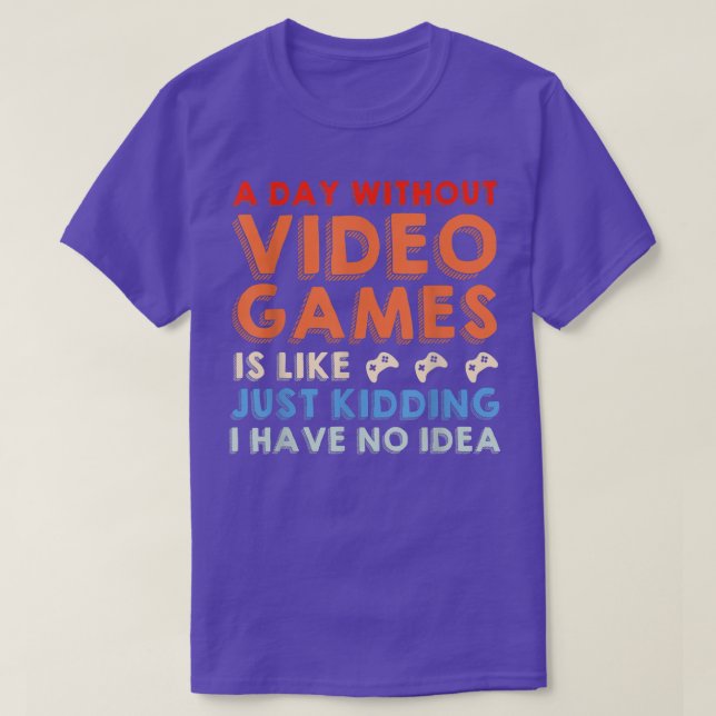 A Day Without Video Games Funny Video Gamer Men Wo T-Shirt (Design Front)