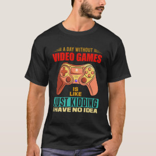 A Day Without Video Games Funny Video Gamer Pullov T-Shirt