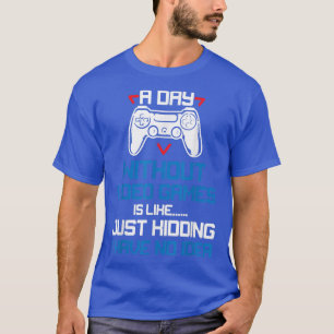 A Day Without Video Games Funny Video Gamers T-Shi T-Shirt