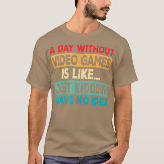 A Day Without Video Games Funny Video  Retro Gamin T-Shirt