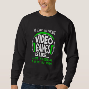 A Day Without Video Games Gamer Gaming Boys Sweatshirt