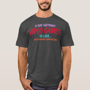 A Day Without Video Games, Gaming lover T-Shirt