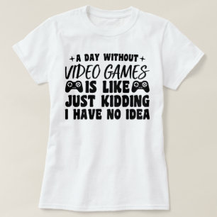 A Day Without Video Games Gaming Lovers Gamer Cool T-Shirt
