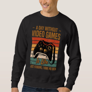 A Day Without Video Games Gaming Video Gamer Men Sweatshirt