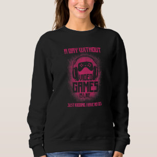 A Day Without Video Games Is Like Bleached Gaming Sweatshirt