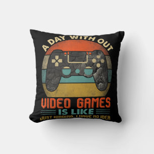 A Day Without Video Games Is Like Fun Video Gamer Cushion