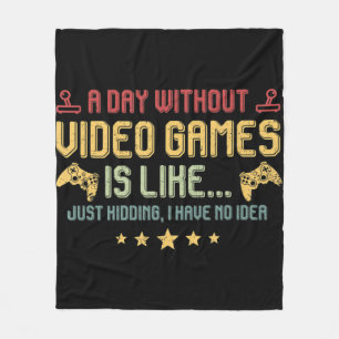 A Day Without Video Games Is Like Fun Video Gamer Fleece Blanket