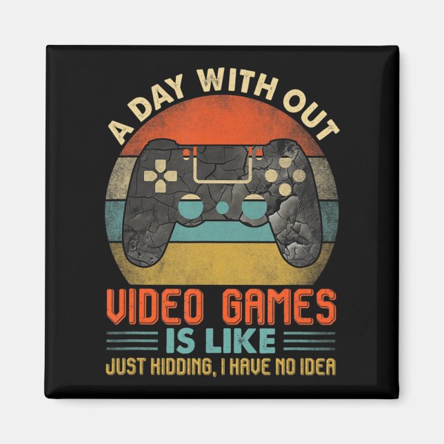 A Day Without Video Games Is Like Fun Video Gamer  Magnet (Front)
