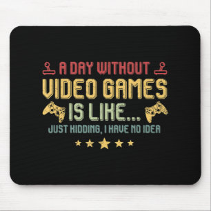 A Day Without Video Games Is Like Fun Video Gamer Mouse Pad