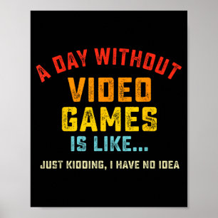 A Day Without Video Games Is Like, Funny Gamer Gif Poster