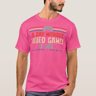 A Day Without Video Games Is Like, Funny Gamer Gif T-Shirt