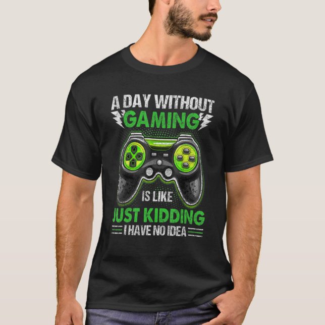 A Day Without Video Games Is Like Funny Gaming  Bo T-Shirt (Front)