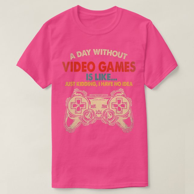 A Day Without Video Games Is Like Funny  Gaming Gi T-Shirt (Design Front)