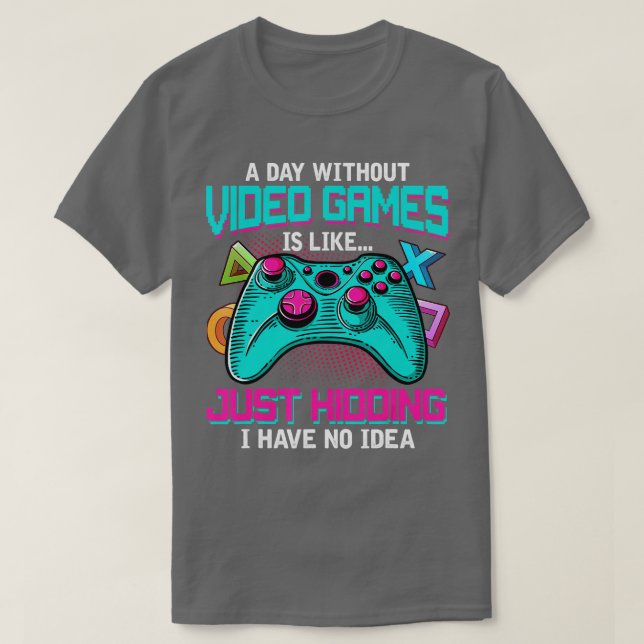 A Day Without Video Games Is Like Funny  Gifts Gam T-Shirt (Design Front)