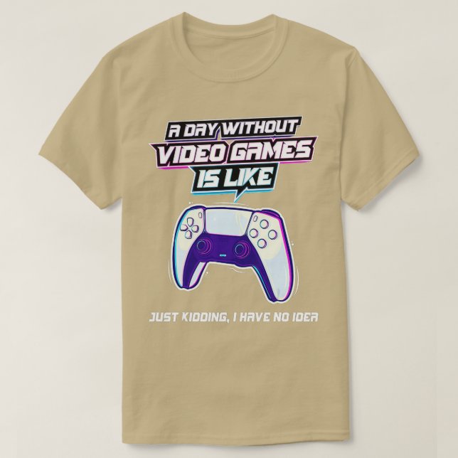 A Day Without Video Games Is Like Funny  Video Gam T-Shirt (Design Front)