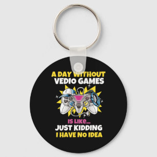 A Day Without Video Games Is Like Funny Video Game Key Ring