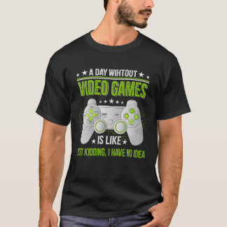 A Day Without Video Games Is Like Funny Video Game T-Shirt