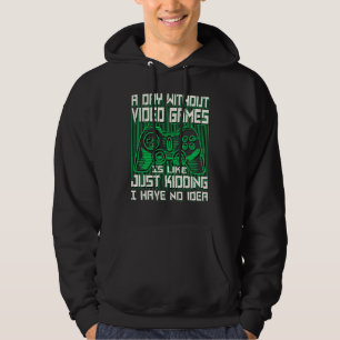 A DAY WITHOUT VIDEO GAMES IS LIKE,  GAMER, GAMING HOODIE
