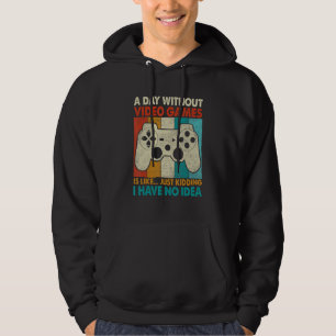 A Day Without Video Games Is Like Gamer Gaming Me Hoodie