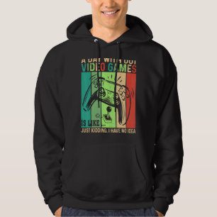 A Day Without Video Games Is Like Gamer Video Gam Hoodie