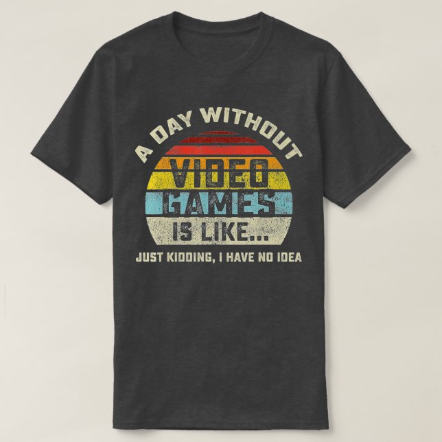 A Day Without Video Games is Like Gaming Funny  Gi T-Shirt (Design Front)