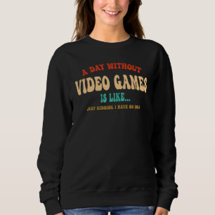 A Day Without Video Games Is Like Groovy Retro Gam Sweatshirt