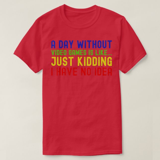 A Day Without Video Games Is Like Just Funny  Gami T-Shirt (Design Front)