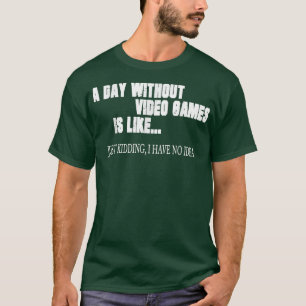 A Day Without Video Games Is Like Video Gamer Retr T-Shirt