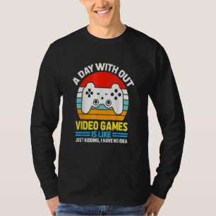 A Day Without Video Games Is Like, Video Gamer's L T-Shirt