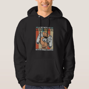 A Day Without Video Games Nah Never Gonna Happen Hoodie